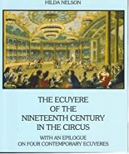 Image for The Ecuyere Of The Nineteenth Century In The Circus With an Epilogue on Four Contemporary Ecuyeres